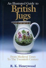 An Illustrated Guide to British Jugs From Medieval Times to the Twentieth Century