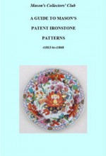 A Guide to Mason's Patent Ironstone Patterns c1813 to c1848 A Mason's Collectors' Club Publication